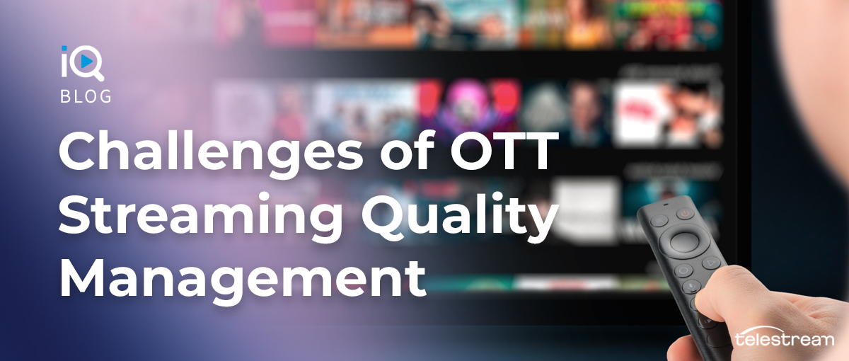Basic Challenges of OTT Streaming Quality Management