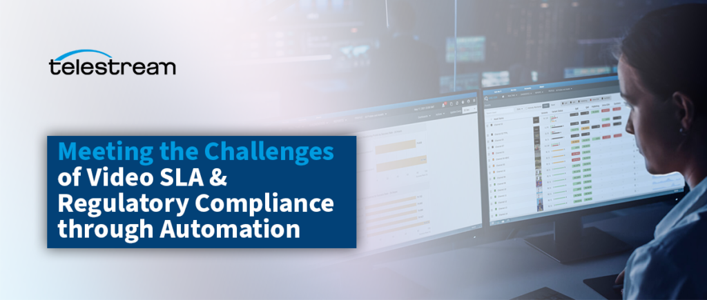 Meeting the Challenges of Video SLA & Regulatory Compliance through Automation