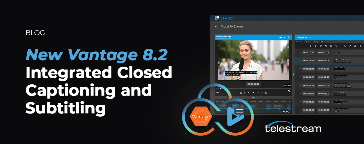 Vantage 8.2 Delivers Integrated Captioning Telestream Blog